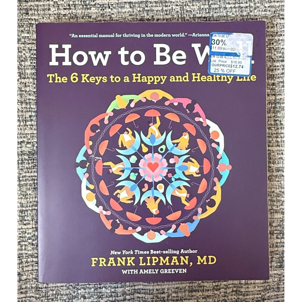 How To Be Well: The 6 Keys to a Happy and Healthy Life - paperback Lipman, F...